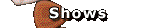 Shows